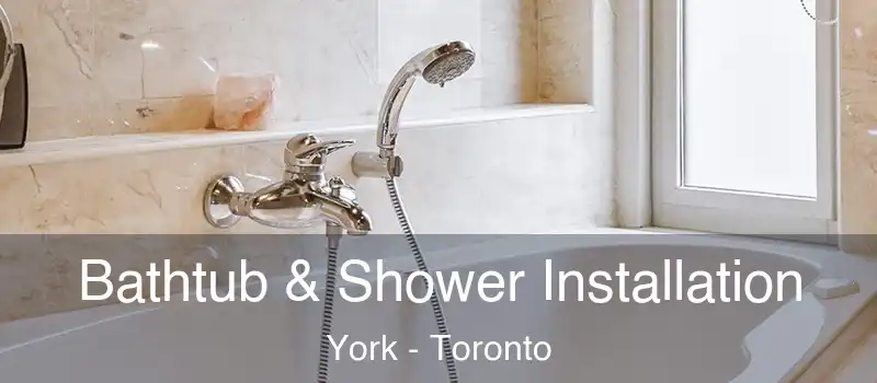  Bathtub & Shower Installation York - Toronto