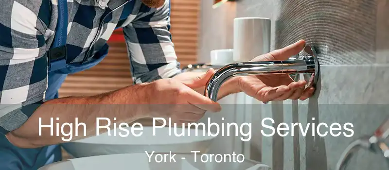  High Rise Plumbing Services York - Toronto