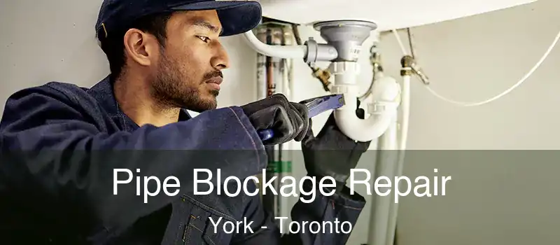  Pipe Blockage Repair York - Toronto