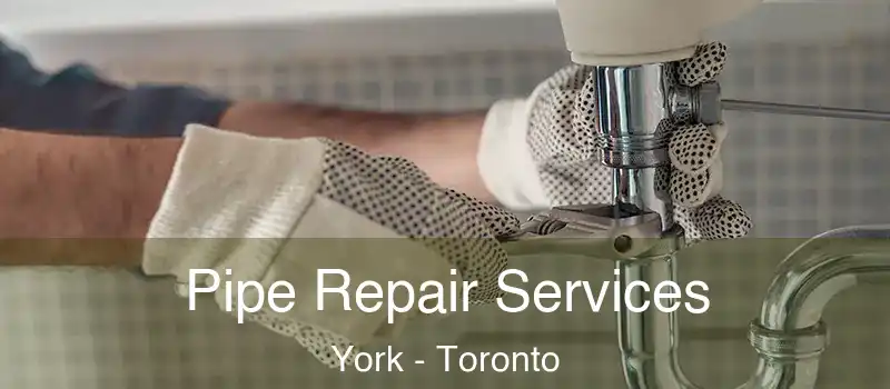  Pipe Repair Services York - Toronto