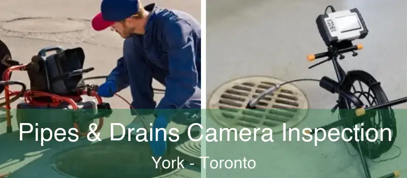  Pipes & Drains Camera Inspection York - Toronto