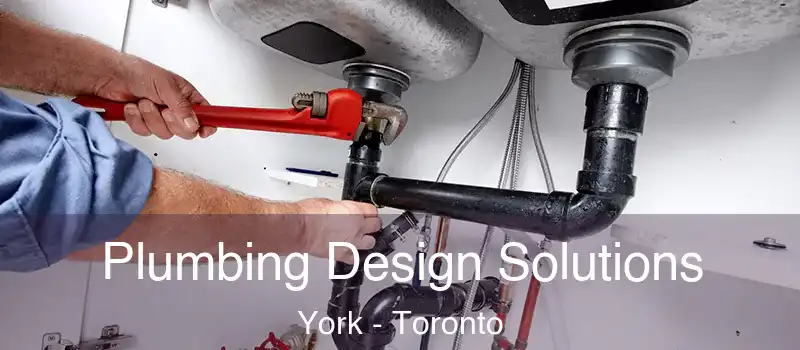  Plumbing Design Solutions York - Toronto