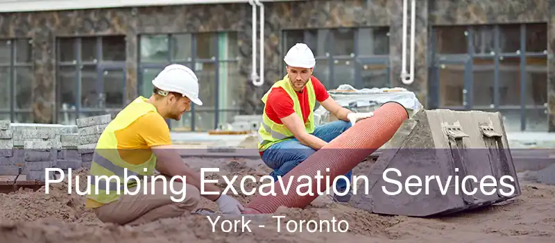  Plumbing Excavation Services York - Toronto