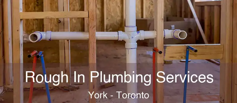  Rough In Plumbing Services York - Toronto