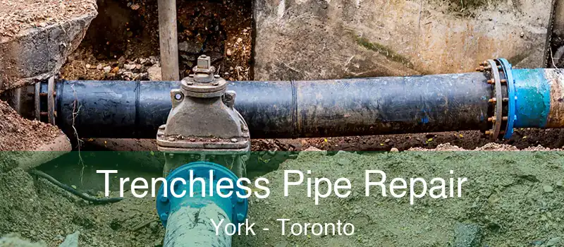  Trenchless Pipe Repair York - Toronto