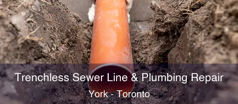  Trenchless Sewer Line & Plumbing Repair York - Toronto