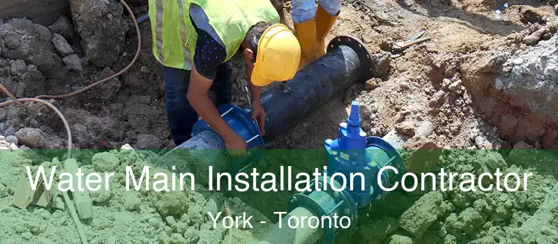  Water Main Installation Contractor York - Toronto