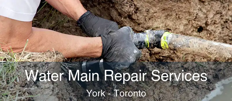  Water Main Repair Services York - Toronto